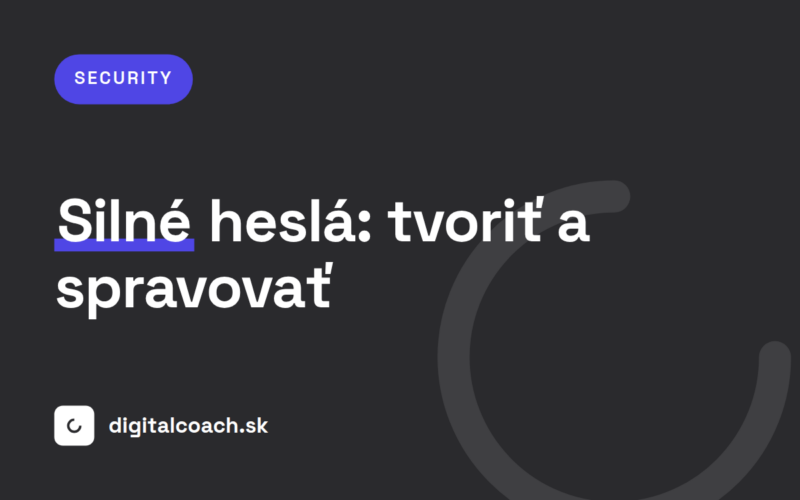 Silné heslá: ako ich tvoriť a spravovať